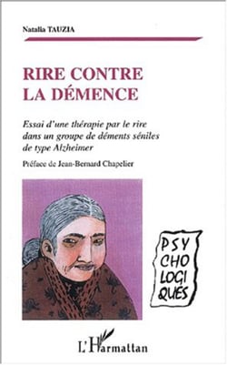 RIRE CONTRE LA DÉMENCE - Essai d'une thérapie par le rire dans un groupe de déments séniles de type Elsheimer