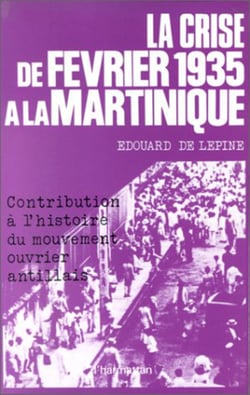 La crise de février 1935 à la Martinique - Contribution à l'histoire du mouvement ouvrier antillais