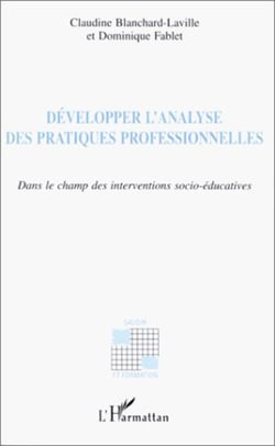 DÉVELOPPER L'ANALYSE DES PRATIQUES PROFESSIONNELLES - Dans le champ des interventions socio-éducatives