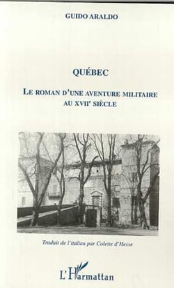 QUÉBEC - Le roman d'une aventure militaire au XVIIè siècle