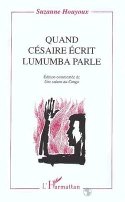 Quand Césaire écrit, Lumumba parle - (Edition commentée de) "Une saison au Congo"
