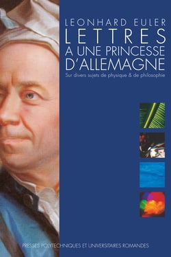 Lettres à une princesse d'Allemagne - Sur divers sujets de physique &amp; de philosophie