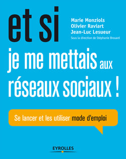Et si je me mettais aux réseaux sociaux ! - Se lancer et les utiliser - Mode d'emploi