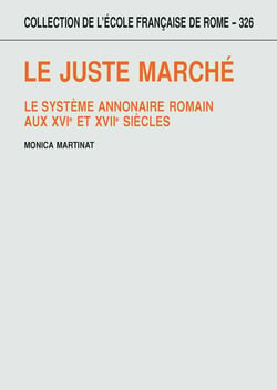 Le juste marché - Le système annonaire romain aux XVIe et XVIIe siècles
