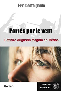 Portés par le vent - L'affaire Augustin Magnin en médoc