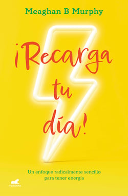 Recarga tu día - Un enfoque radicalmente sencillo para tener energia