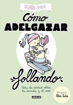 Cómo adelgazar follando (edición ilustrada) - Toda la verdad sobre la comida y el sexo
