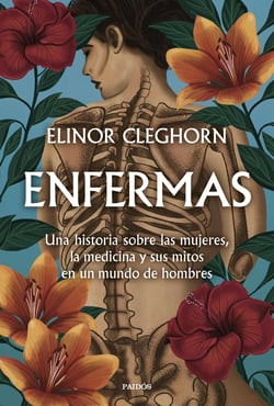 Enfermas - Una historia sobre las mujeres, la medicina y sus mitos en un mundo de hombres