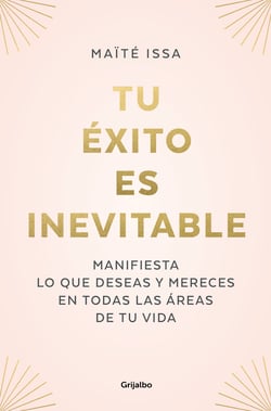 Tu éxito es inevitable - Manifiesta lo que deseas y mereces en todas las áreas de tu vida