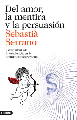 Del amor, la mentira y la persuasión - Cómo alcanzar la excelencia en la comunicación personal