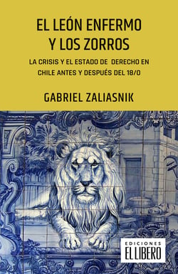El león enfermo y los zorros - La crisis y el Estado de Derecho en Chile antes y después del 18/O