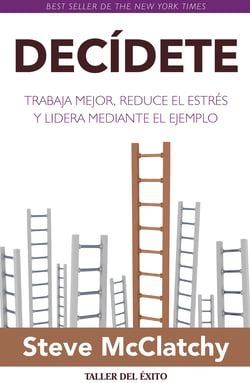 Decídete - Trabaja mejor, reduce el estrés y lidera mediante el ejemplo