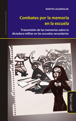Combates por la memoria en la escuela - Transmisión de las memorias sobre la dictadura militar en las escuelas secundarias