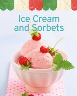 Ice Cream and Sorbets - Our 100 top recipes presented in one cookbook