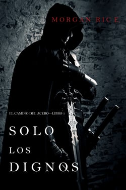 Solo los Dignos: El Camino del Acero—Libro 1