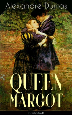 QUEEN MARGOT (Unabridged) - Historical Novel - The Story of Court Intrigues, Bloody Battle for the Throne and Wars of Religion