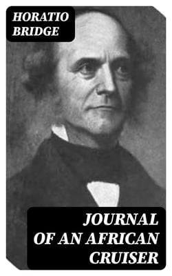 Journal of an African Cruiser - Comprising Sketches of the Canaries, the Cape De Verds, Liberia, Madeira, Sierra Leone, and Other Places of Interest on the West Coast of Africa