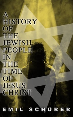 A History of the Jewish People in the Time of Jesus Christ - Including Apocrypha
