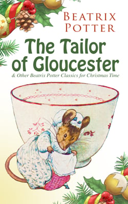The Tailor of Gloucester &amp; Other Beatrix Potter Classics for Christmas Time