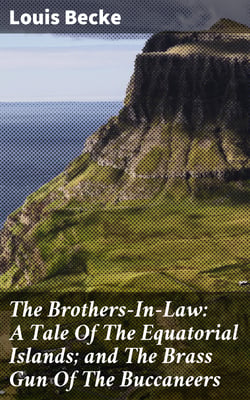 The Brothers-In-Law: A Tale Of The Equatorial Islands; and The Brass Gun Of The Buccaneers - 1901