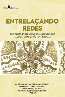 Entrelaçando Redes - Reflexões Sobre Atenção a Usuários de Álcool, Crack e Outras Drogas