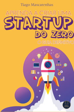 Aprenda a criar uma Starup do Zero - O Guia definitivo