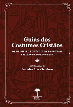 Guias dos Costumes Cristãos - Os Primeiros Opúsculos Pastorais em Língua Portuguesa
