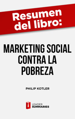 Resumen del libro "Marketing social contra la pobreza" de Philip Kotler - Un nuevo paradigma para luchar contra la pobreza