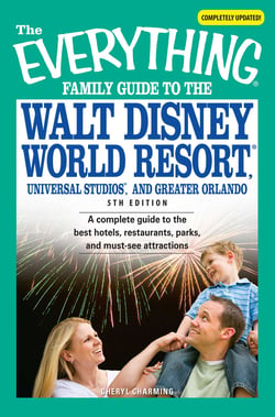 The Everything Family Guide to the Walt Disney World Resort, Universal Studios, and Greater Orlando - A complete guide to the best hotels, restaurants, parks, and must-see attractions