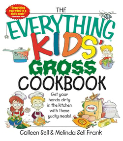 The Everything Kids' Gross Cookbook - Get your Hands Dirty in the Kitchen with these Yucky Meals