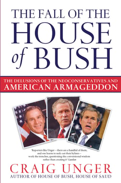 The Fall of the House of Bush - The Delusions of the Neoconservatives and American Armageddon