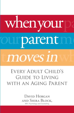 When Your Parent Moves In - Every Adult Child's Guide to Living with an Aging Parent