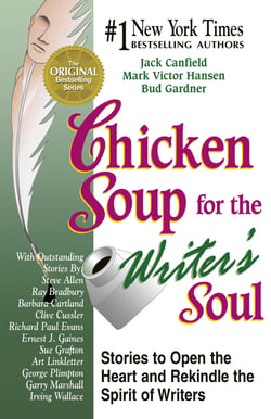 Chicken Soup for the Writer's Soul - Stories to Open the Heart and Rekindle the Spirit of Writers