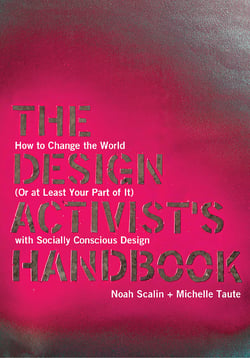 The Design Activist's Handbook - How to Change the World (Or at Least Your Part of It) with Socially Conscious Design
