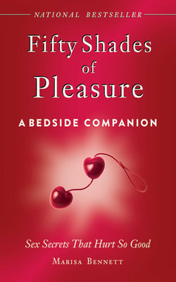 Fifty Shades of Pleasure: A Bedside Companion - Sex Secrets That Hurt So Good