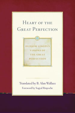 Heart of the Great Perfection - Dudjom Lingpa's Visions of the Great Perfection