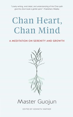 Chan Heart, Chan Mind - A Meditation on Serenity and Growth
