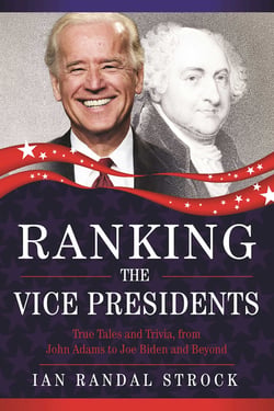 Ranking the Vice Presidents - True Tales and Trivia, from John Adams to Joe Biden