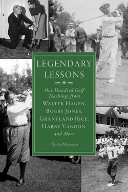Legendary Lessons - More Than One Hundred Golf Teachings from Walter Hagen, Bobby Jones, Grantland Rice, Harry Vardon, and More