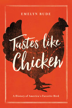 Tastes Like Chicken - A History of America's Favorite Bird