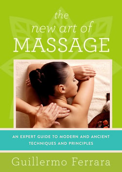 The New Art of Massage - An Expert Guide to Modern and Ancient ...