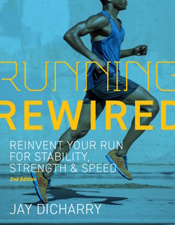 Running Rewired - Reinvent Your Run for Stability, Strength, and Speed, 2nd Edition