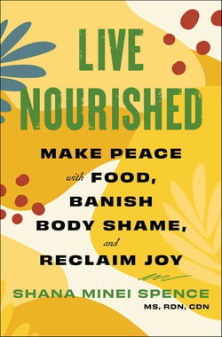 Live Nourished - Make Peace with Food, Banish Body Shame, and Reclaim Joy