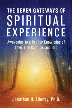 The Seven Gateways of Spiritual Experience - Awakening to a Deeper Knowledge of Love, Life Balance, and God