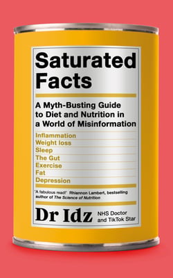 Saturated Facts - A Myth-Busting Guide to Diet and Nutrition in a World of Misinformation