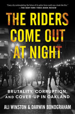 The Riders Come Out at Night - Brutality, Corruption, and Cover-up in Oakland