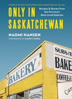 Only in Saskatchewan - Recipes and Stories from the Province’s Best-Loved Eateries