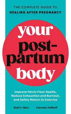 Your Postpartum Body - The Complete Guide to Healing After Pregnancy