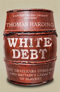 White Debt - The Demerara Uprising and Britain’s Legacy of Slavery