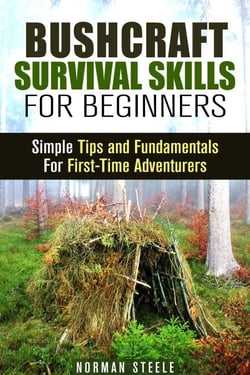 Bushcraft Survival Skills for Beginners: Simple Tips and Fundamentals for First-Time Adventurers - Bushcraft &amp; Prepping